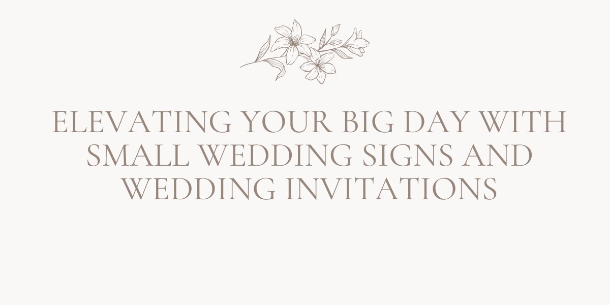 Elevating Your Big Day with Small Wedding Signs and Wedding Invitations in Australia