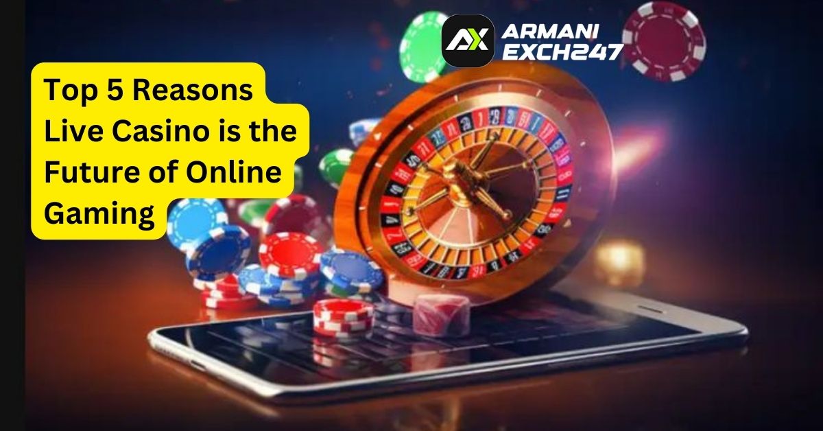 Top 5 Reasons Live Casino is the Future of Online Gaming