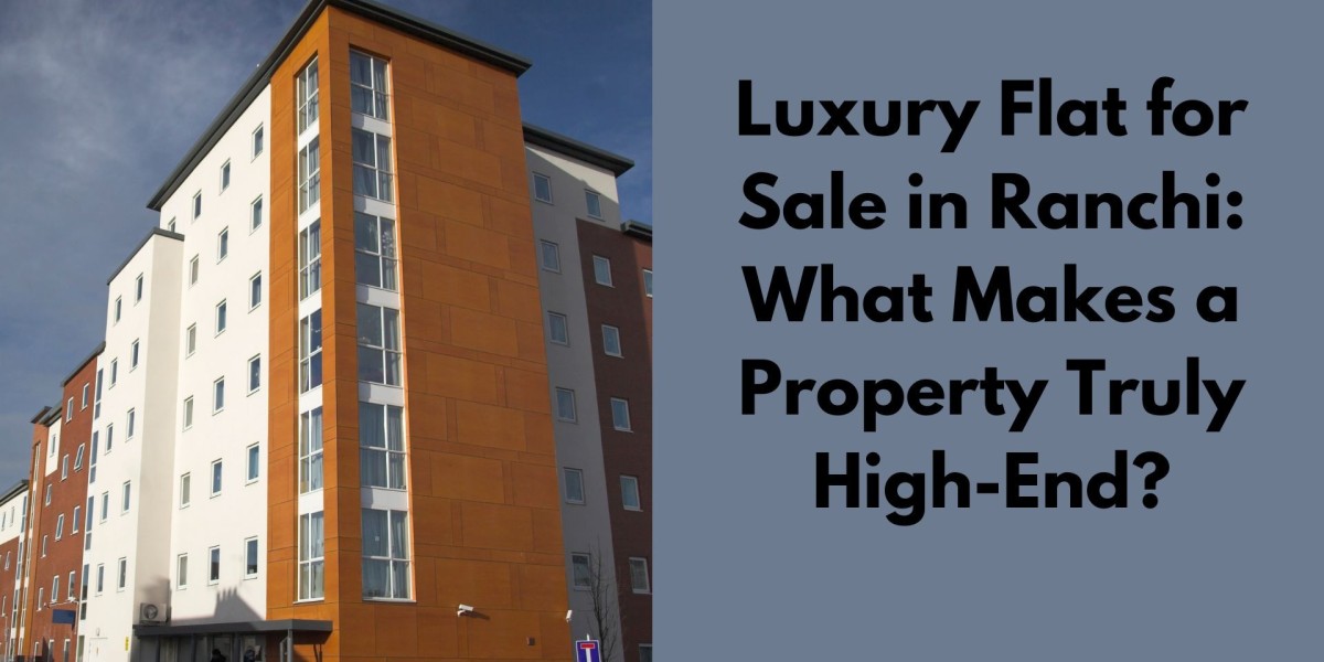 Luxury Flat for Sale in Ranchi: What Makes a Property Truly High-End?