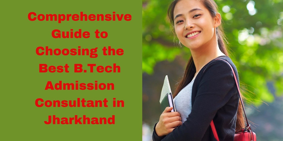 Comprehensive Guide to Choosing the Best B.Tech Admission Consultant in Jharkhand