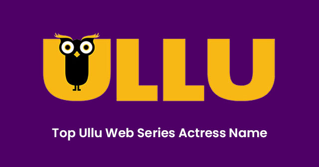 Top 35+ Ullu Web Series Actress Name List with Photos and Profile