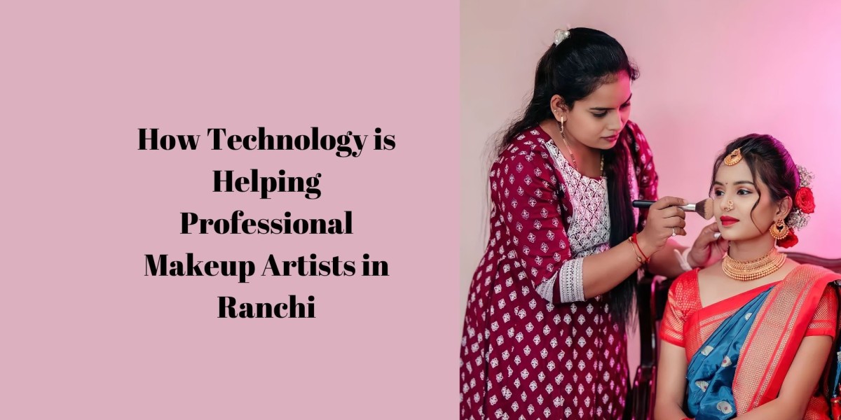 How Technology is Helping Professional Makeup Artists in Ranchi