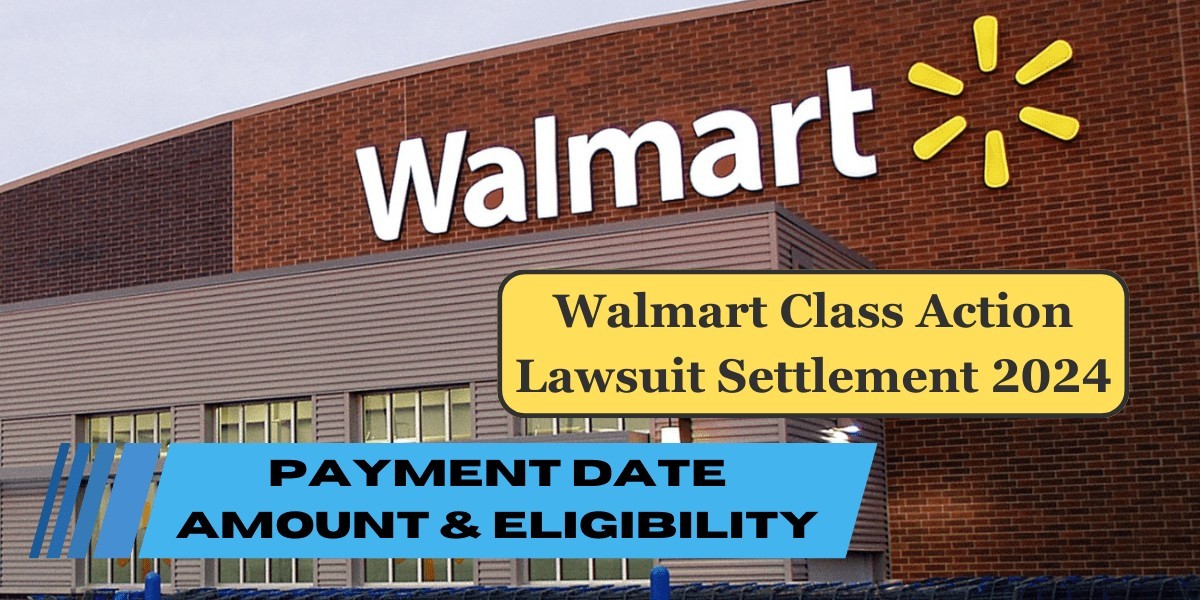 Walmart Class Action Lawsuit Settlement 2024: Know Payment Date Amount & Eligibility