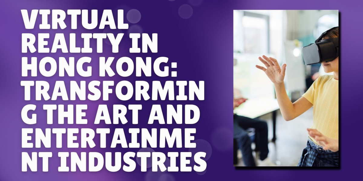 Virtual Reality in Hong Kong: Transforming the Art and Entertainment Industries