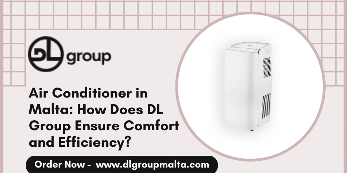 Air Conditioner in Malta: How Does DL Group Ensure Comfort and Efficiency?