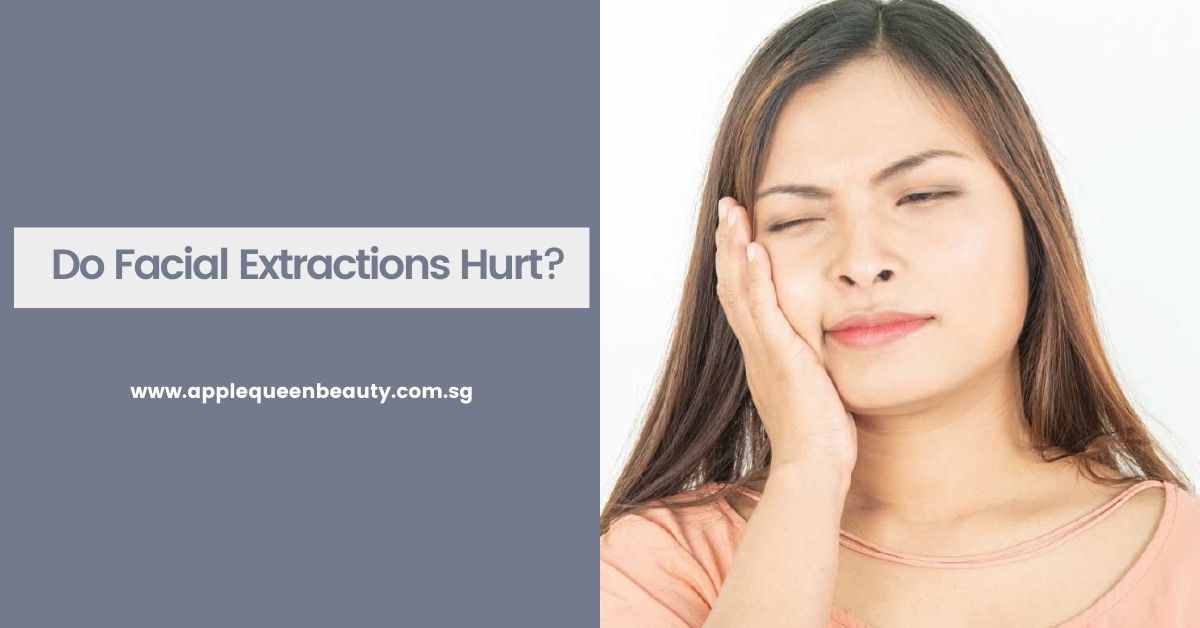 Do Facial Extractions Hurt? - Apple Queen Beauty