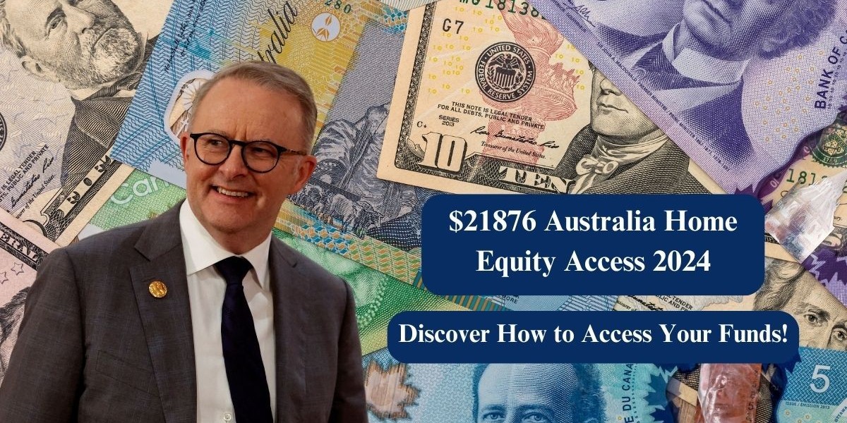 $21876 Australia Home Equity Access 2024: Discover How to Access Your Funds!