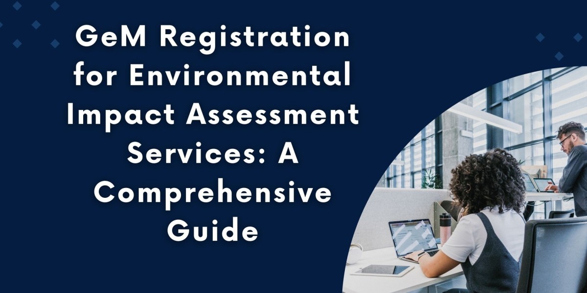 GeM Registration for Environmental Impact Assessment Services: A Comprehensive Guide