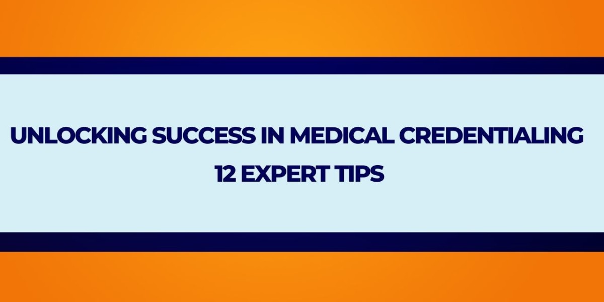 Unlocking Success in Medical Credentialing: 12 Expert Tips