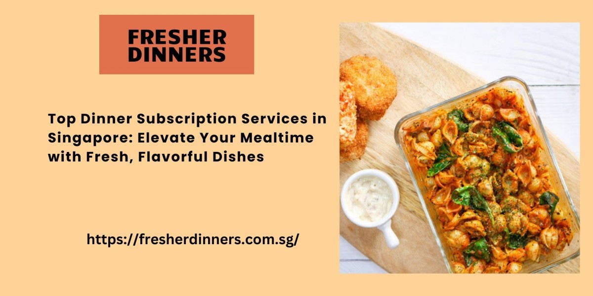 Top Dinner Subscription Services in Singapore: Elevate Your Mealtime with Fresh,Flavorful Dishes