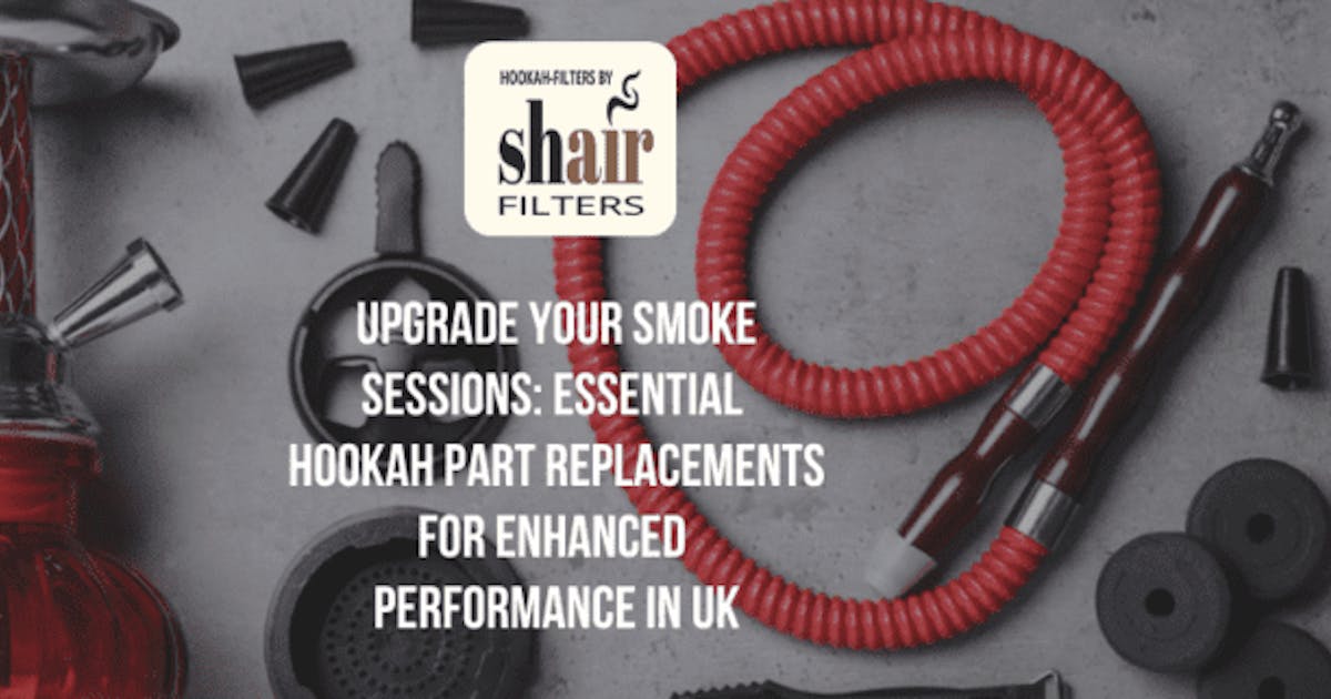 Upgrade Your Smoke Sessions: Essential Hookah Part Replacements for Enhanced Performance in UK