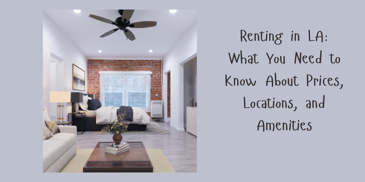 Renting in LA: What You Need to Know About Prices, Locations, and Amenities