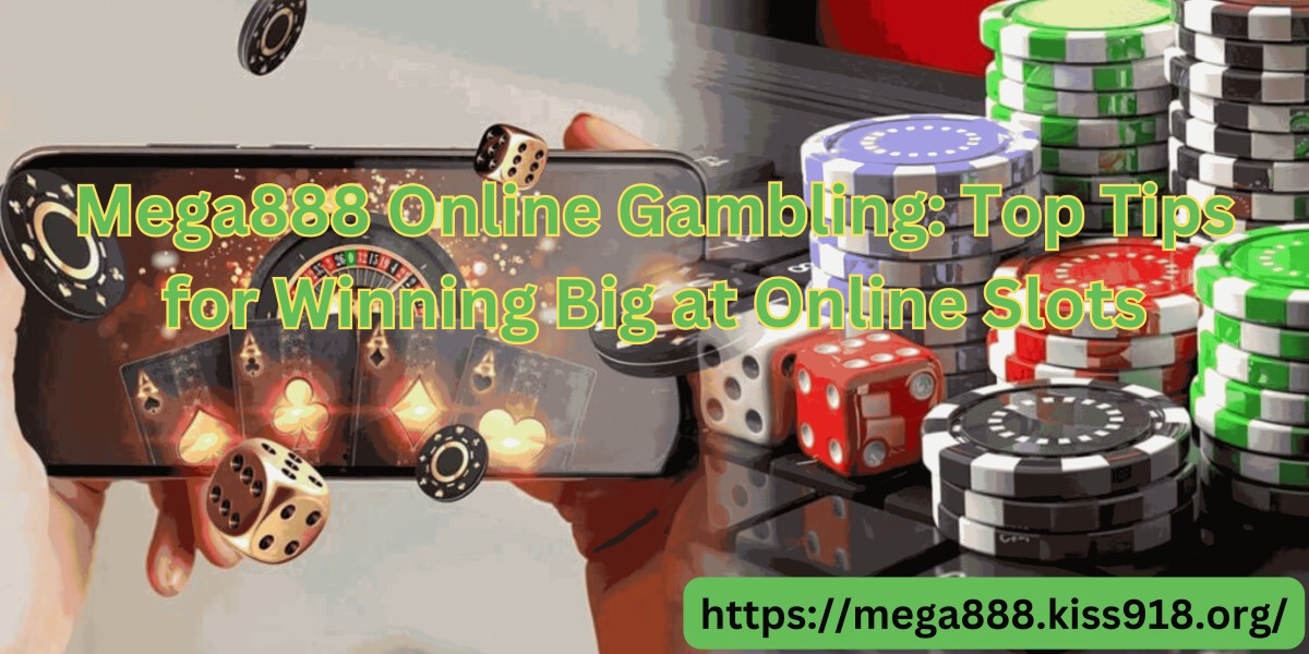 Mega888 Online Gambling: Top Tips for Winning Big at Online Slots