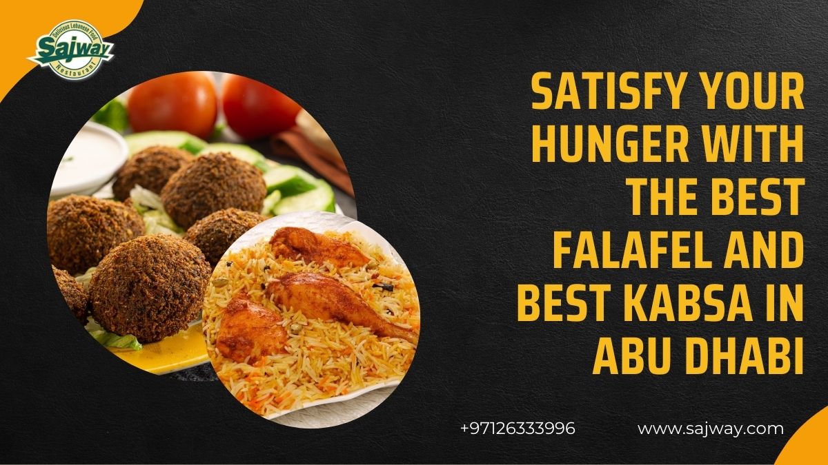 Satisfy Your Hunger with the Best Falafel and Best Kabsa in Abu Dhabi