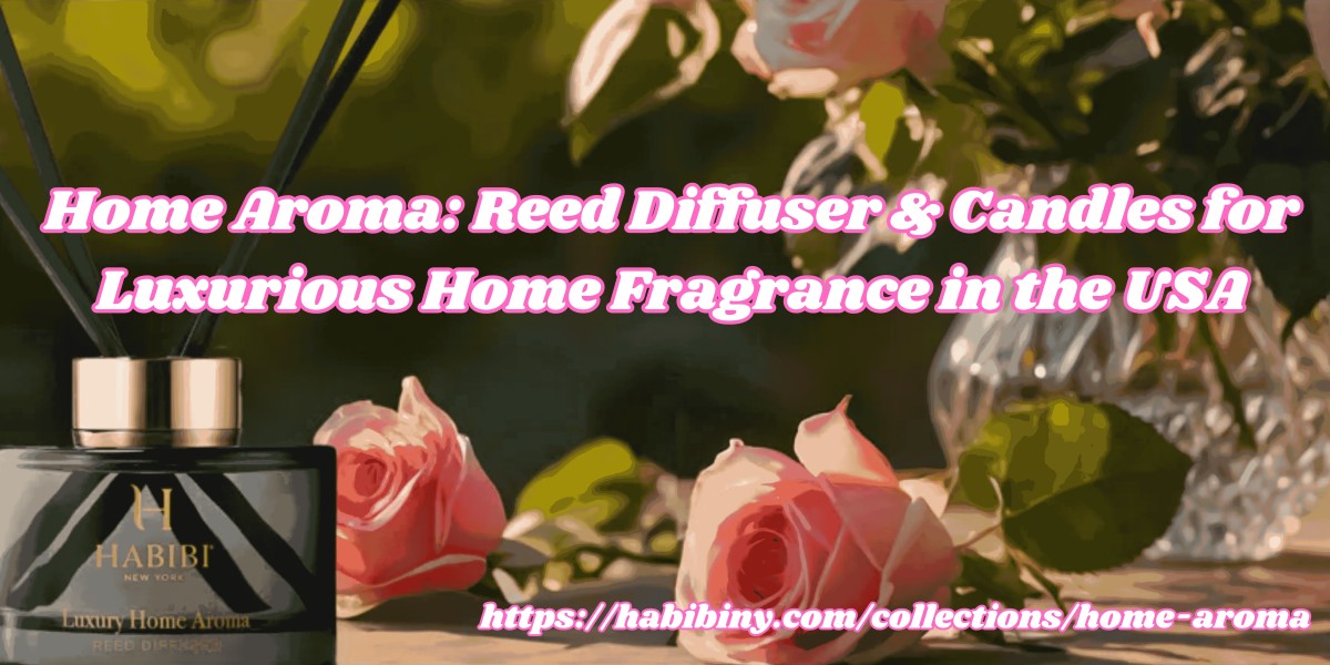 Home Aroma: Reed Diffusers & Candles for Luxurious Home Fragrance in the USA